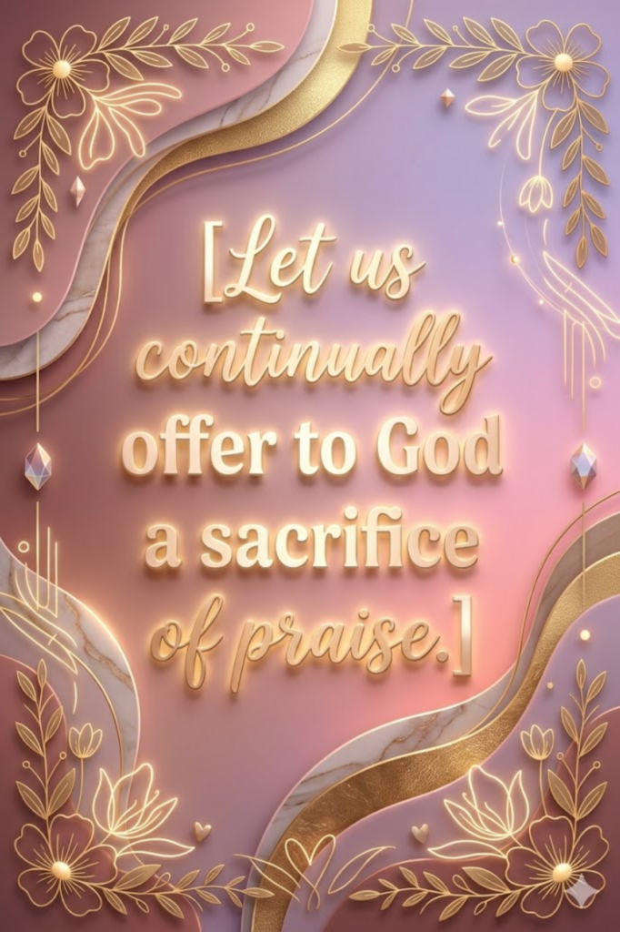Let us continually offer to God a sacrifice of praise