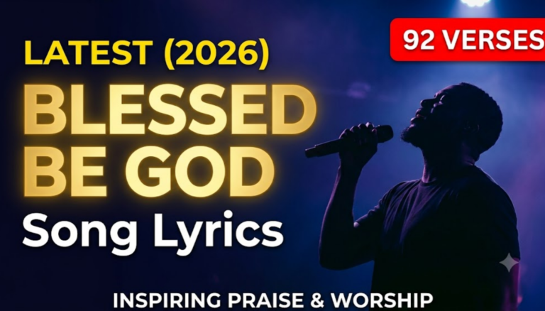 Latest Blessed Be God Song Lyrics (2026) – 92 Inspiring Worship Verses