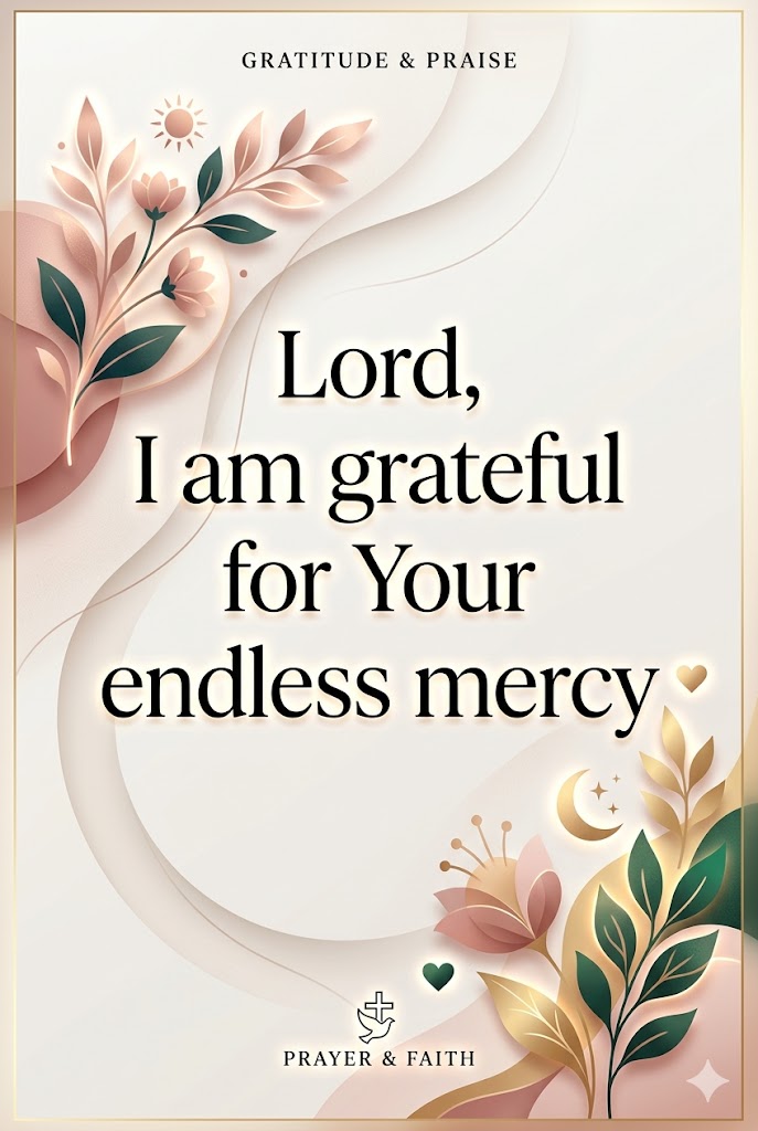 Lord, I am grateful for Your endless mercy